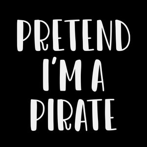 Pretend I'm A Pirate svg, png, halloween shirt design, eps, pdf, dxf, cricut files, digital download