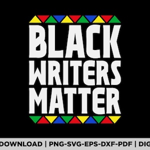 Black Writers Matter Black Pride Gift Svg, Black Writers Png, Black Educator, Black and educated Svg, Black History Month Cricut Files