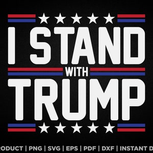 I stand with Trump svg, png, trump inauguration shirt design, eps, pdf, dxf, cricut files, digital download
