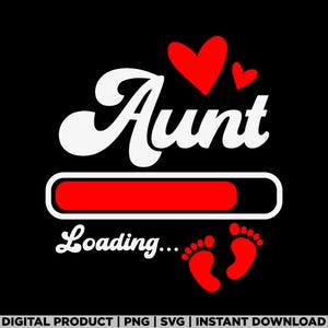May include: Black graphic design featuring the word "Aunt" in white script, red hearts, a loading bar, the words "Loading..." and red baby footprints. Digital product.