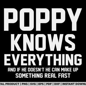 Poppy Knows Everything svg, png, fathers day shirt design, eps, pdf, dxf, cricut files, digital download