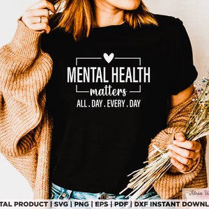 Mental health matters all day every day svg, png, eps, pdf, dxf, design for t shirts, mugs, stickers, and more