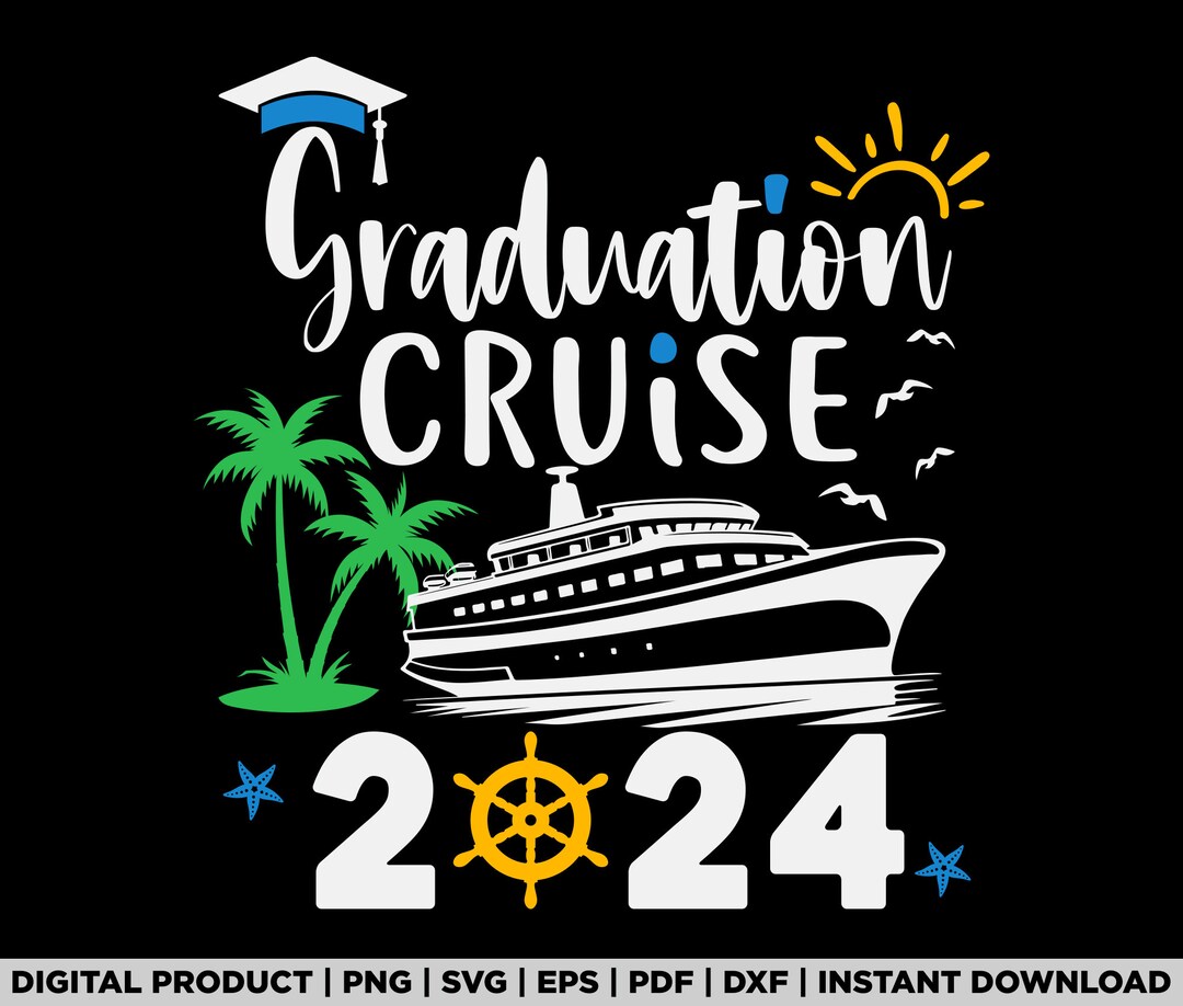 Graduation Cruise 2024 Ship Boat Summer Vacation Svg, Png, T Shirt