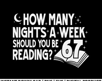 How Many Nights a Week Should You Be Reading 6–7 Svg Png, Six Seven Funny Teacher Meme, Classroom Reading Humor, Teacher Gift, Digital File