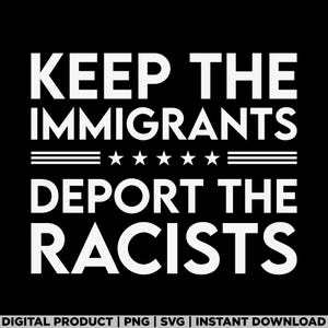 Keep the Immigrants Deport the Racists svg, Human Rights png, Activist png, Immigrant Rights, Anti Racism, Equality svg, Immigrants svg