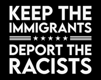 Keep the Immigrants Deport the Racists svg, Human Rights png, Activist png, Immigrant Rights, Anti Racism, Equality svg, Immigrants svg
