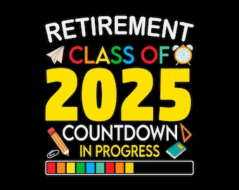 Retirement Class Of 2025 Countdown In Progress Teacher svg, png, t shirt design, eps, pdf, dxf, cricut files, digital download