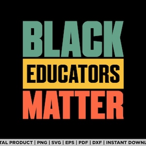 Black History Gifts Black Pride Black Educators Matter shirt design, svg, png, eps, pdf, dxf, cricut files, instant digital download