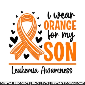 May include: Orange ribbon with hearts, text reads "I wear orange for my son Leukemia Awareness".