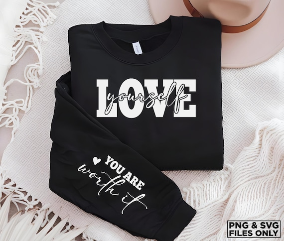 Love Yourself You Are worth it svg png sleeve design, Inspirational Svg, Positive Quote, Motivational svg, Mental Health svg, Self Love Svg