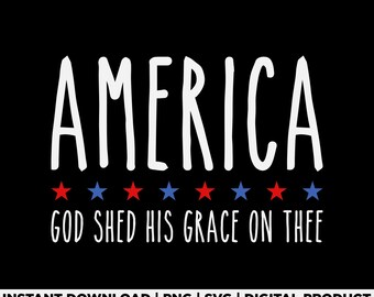 America God Shed His Grace on Thee Svg Png, Patriotic Faith Based America Design, Patriotic Christian USA Shirt Design, 4th of July Svg