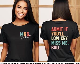 Custom Teacher Name Svg Png, Personalized Teacher Shirt Design, Last Day of School Gift, Admit It Youll Miss Me Bro, Digital File, D564