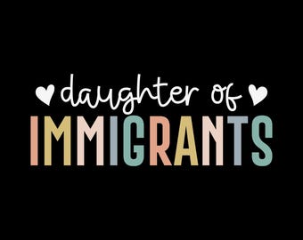 Daughter of Immigrants svg, Proud Daughter png, Human Rights, Social Justice, No One is Illegal, Immigrants, Immigrant Rights