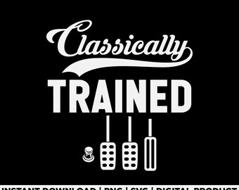 Classically Trained with Three Pedals Svg Png, Funny Manual Transmission Driver Shirt Design, Car Enthusiast Graphic, Car Lover Shirt Design