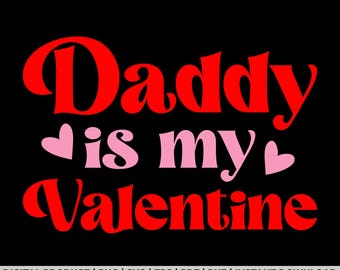 May include: Red and pink graphic text that reads "Daddy is my Valentine" with two small pink hearts.  Digital download.