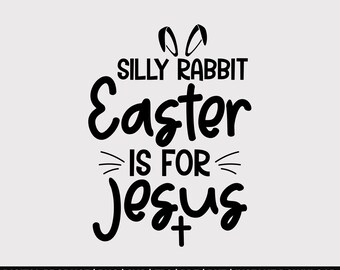 Silly Rabbit Easter is for Jesus, silly rabbit svg, silly rabbit png, jesus svg, easter svg, religious easter svg, christian easter svg