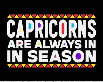 May include: A graphic design with a black background and a colorful border of yellow and red triangles. The text "CAPRICORNS ARE ALWAYS IN SEASON" is in white with colorful accents.