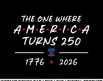 4th of July 250th Anniversary Svg Png, America 250 Years Celebration Design, Patriotic USA Svg, Independence Day Svg, Digital Download