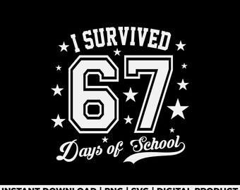 I Survived 67 Days of School Svg Png, Six Seven Funny Teacher Meme, Classroom Humor Quote, Student Shirt Design, School Svg, Digital File
