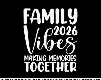 Family Vibes 2026 Svg Png, Making Memories Together Design, Matching Family Vacation 2026, Reunion Trip Svg, Family Trip 2026, Digital File