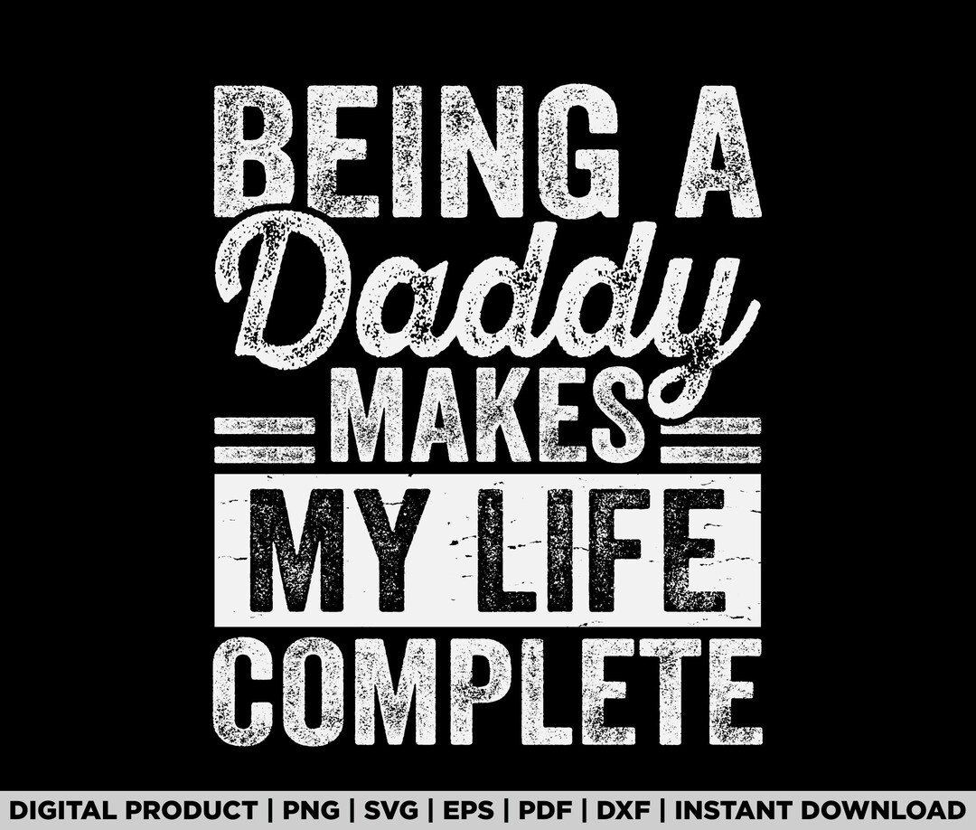 Being a Daddy Makes My Life Complete Svg, Png, Fathers Day Shirt Design ...