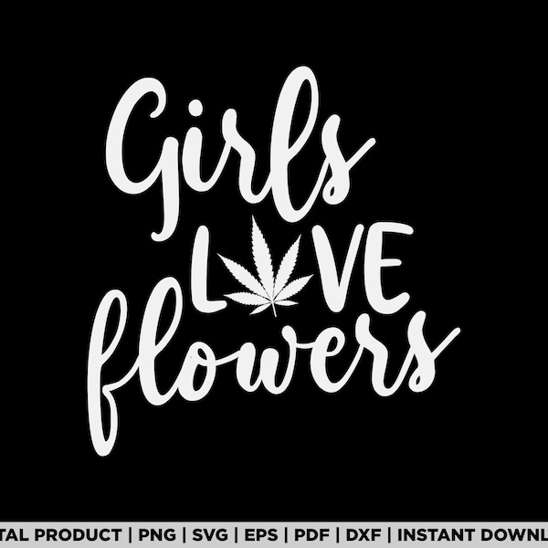 Grils love flowers, Weed Girl, Marijuana, Smoke weed, High, Rolling tray, Cannabis, svg, png, t shirt design, eps, pdf, digital download