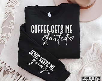 Coffee Gets Me Started Jesus Keeps Me Going, sleeve svg jesus, Religious Svg, coffee svg Christian Png, coffee and jesus, coffee lover gift