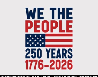We The People 250th Anniversary Svg Png, America 1776-2026 Patriotic Shirt Design, USA Celebration Svg, Independence Day Svg, Digital File