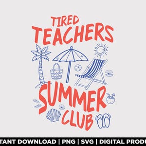 Può includere: Grafica con il testo "TIRED TEACHERS SUMMER CLUB" in rosso, accompagnata da illustrazioni blu a tema spiaggia. Include una palma, un ombrellone, una sedia a sdraio e conchiglie. Il testo "INSTANT DOWNLOAD | PNG | SVG | DIGITAL PRODUCT" è in basso.