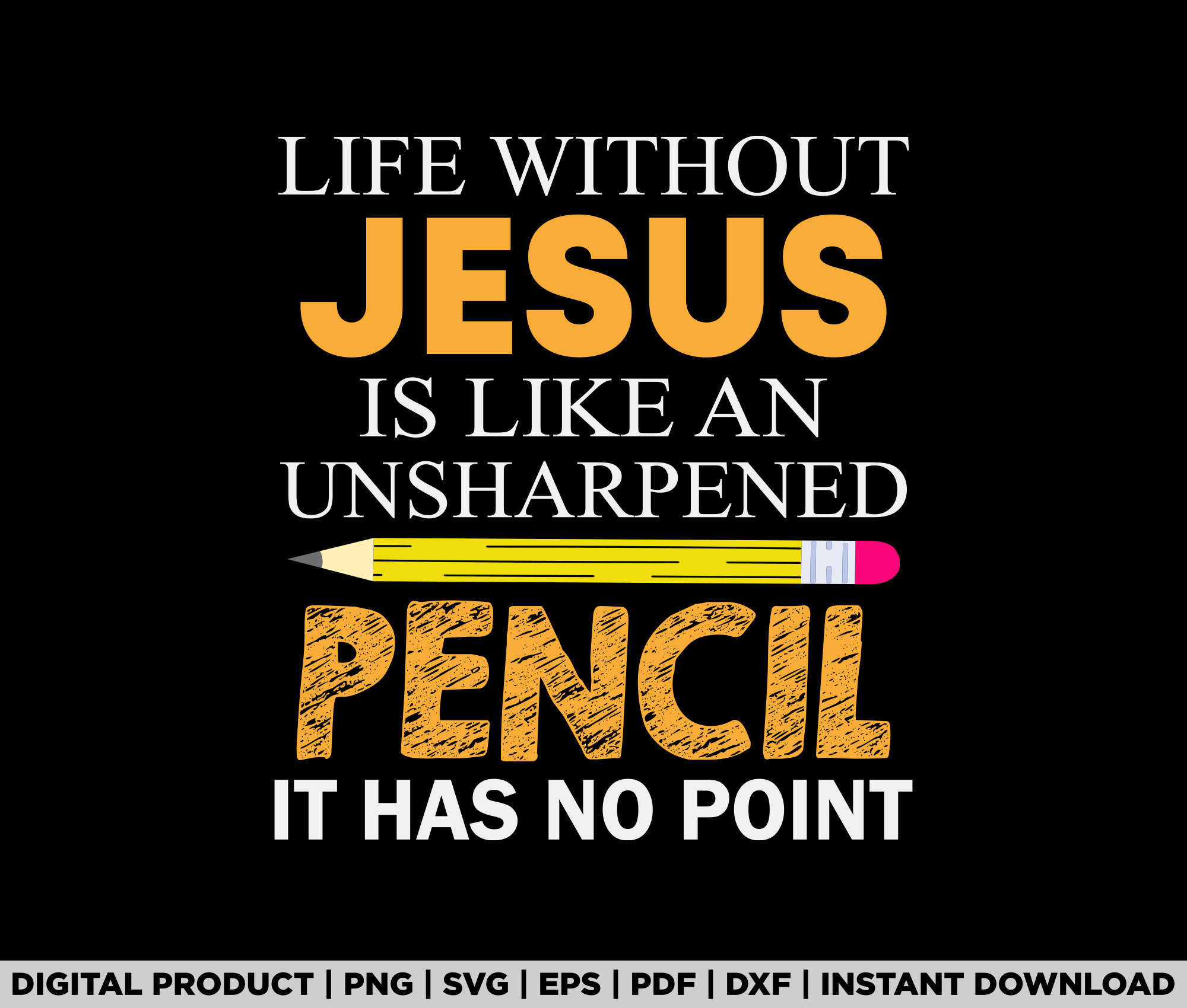 Life Without Jesus is Like an Unsharpened Pencil It Has No Point Svg ...