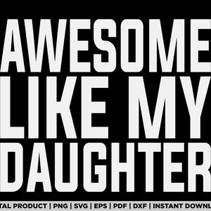 Awesome Like My Daughter Parents Day shirt design, svg, png, eps, pdf, dxf, cricut files, instant digital download