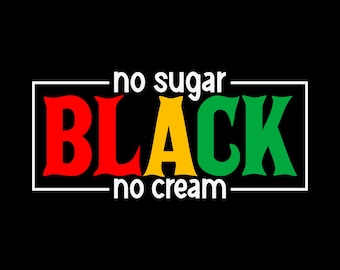 No Sugar Black No Cream, Juneteenth, Black History, Melanin, Afro, Black Culture, Black Power, Black Woman, African American SVG PNG