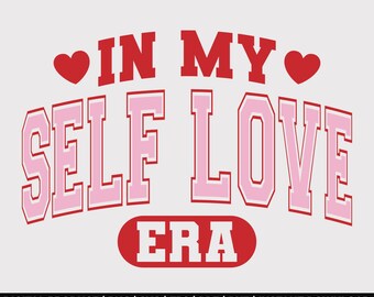 Self Love Valentine Svg,Valentine Png, Valentines Day Svg, Self Love Png,Motivational Svg, self love era png,Self Care png,inspirational svg
