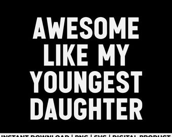 Awesome Like My Youngest Daughter Svg Png, Proud Parent Shirt Design, Funny Mom Dad Gift, Proud Parent Quote Shirt Design, Family Svg