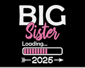 Big Sister Loading 2025, Promoted To Big Sister 2025 svg, png, t shirt design, eps, pdf, dxf, cricut files, digital download