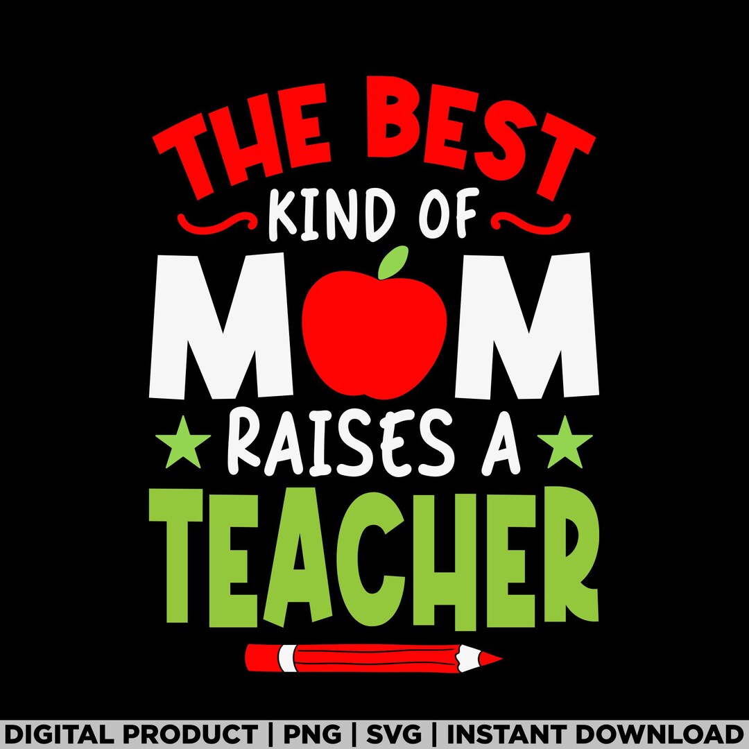 The Best Kind of Mom Raises a Teacher Mothers Day Png, Teacher Svg ...