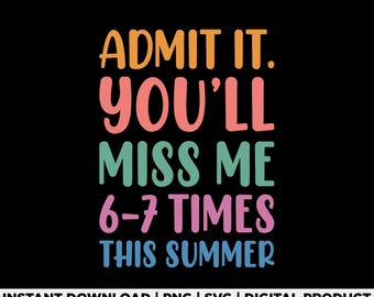 Admit It Youll Miss Me 67 Grade Svg Png, Funny Last Day of School Shirt Design, Student Graduation Graphic, graduation svg, Digital Download
