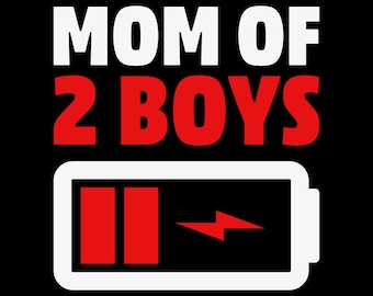 May include: White text on a black background reads "Mom of 2 Boys". Below the text is a white battery icon with two red bars and a red lightning bolt. The battery is almost empty.