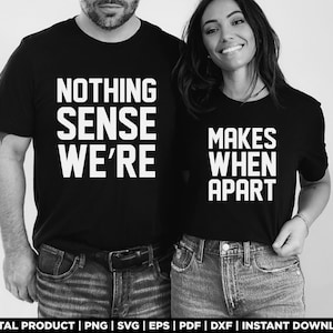 Nothing Sense We're, Makes When Apart, svg, png, projekt koszulki dla pary na Walentynki, eps, pdf, dxf, pliki cricut, pobieranie cyfrowe