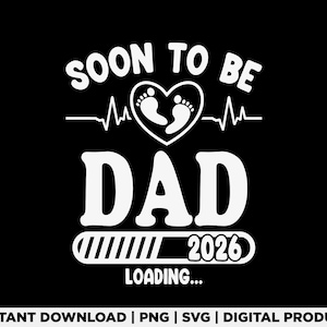 Soon to Be Dad 2026 Loading Svg Png, Pregnancy Announcement Svg, Expecting Father Gift, New Dad to be, Gifts for New Daddy, New Born Svg