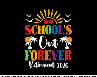 Schools out forever retirement 2026 Svg Png, teacher svg, school svg, retired svg, teacher shirt svg, last day of school, teacher retirement