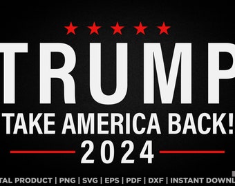 Trump Take America Back 2024 svg, png, eps, pdf, dxf, ontwerp van republikeinse supporters voor t-shirts, mokken, stickers en meer