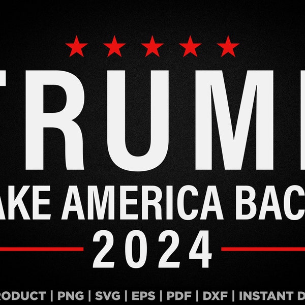 Trump take america back 2024 svg, png, eps, pdf, dxf, republican supporter design for t shirts, mugs, stickers, and more