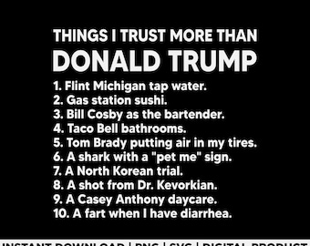 Things I Trust More Than Donald Trump Svg Png, Funny Political Shirt Design, Sarcastic Quote Svg, Funny Political Joke Shirt Design