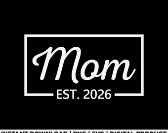 Mom Est 2026 Svg Png, Pregnancy Announcement Svg, New Mom Shirt Svg, Expecting Mother Gift, Baby Reveal 2026, Mothers Day Svg, Digital File