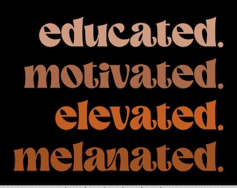 Educated Motivated Elevated Melanated Png, Educated Svg, Melanin Svg, Black History Png, Black History Month, African American Svg