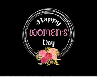 International Women's Day Happy Women's Day 8 March Womens svg, png, shirt design, eps, pdf, dxf, cricut files, digital download