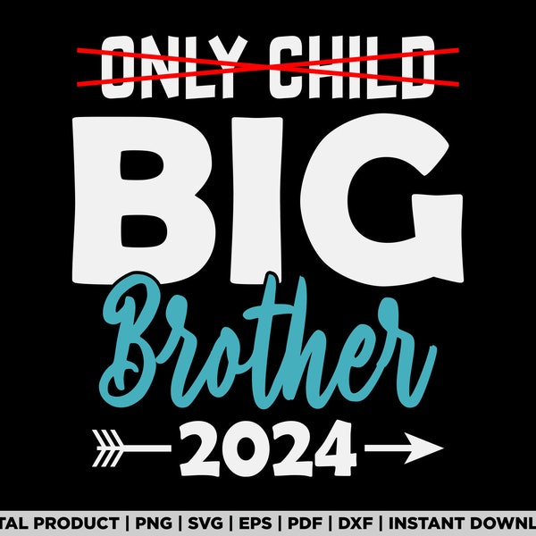 Only Child Big Brother 2024, Promoted To Big Brother 2024  svg, png, t shirt design, eps, pdf, dxf, cricut files, digital download