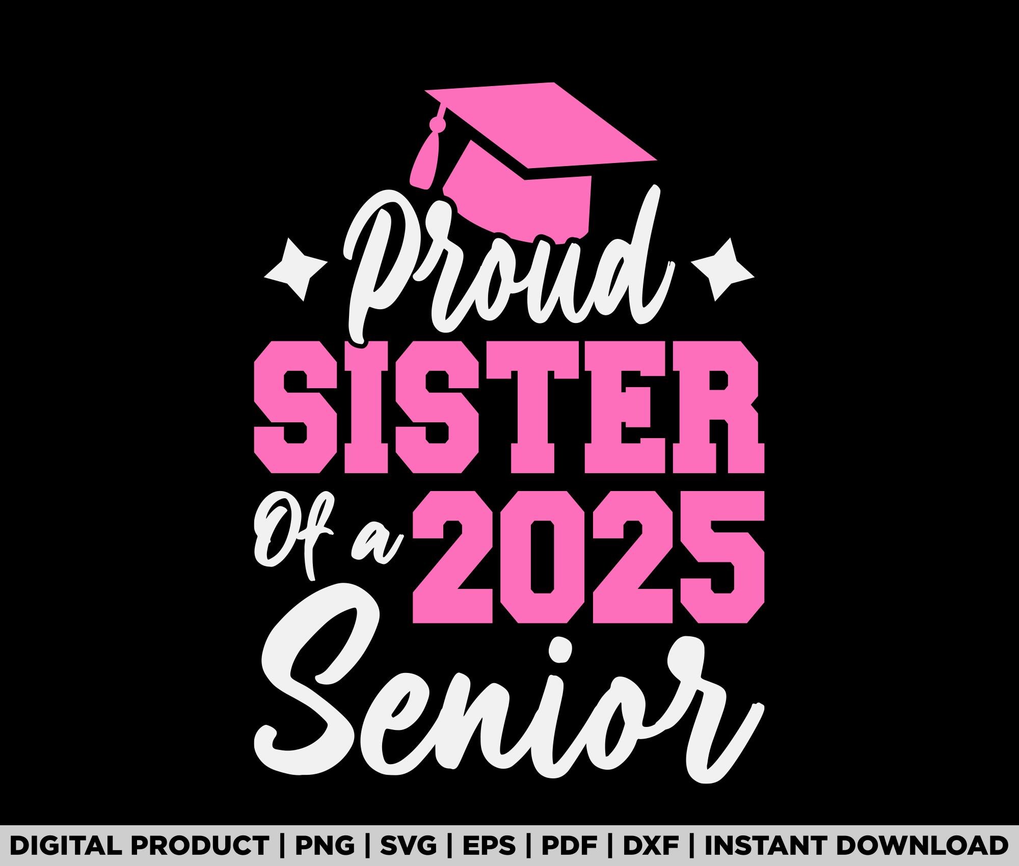 Graduation Proud Sister of a 2025 Senior Shirt Class of 2025 shirt design, svg, png, eps, pdf, dxf, cricut files, instant digital download