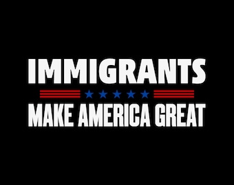 Immigrants Make America Great, support immigrants,human rights png, latina, pro immigration, immigrant, immigrant rights, social justice svg